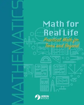 Matematica per la vita reale: Matematica pratica per adolescenti e non solo - Math for Real Life: Practical Math for Teens and Beyond
