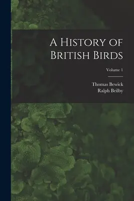 Storia degli uccelli britannici; Volume 1 - A History of British Birds; Volume 1