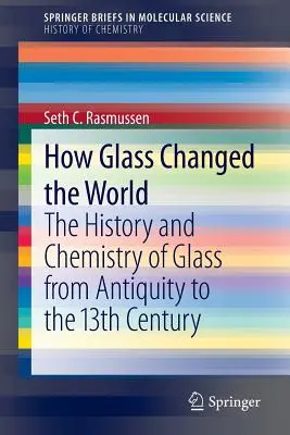 Come il vetro ha cambiato il mondo: Storia e chimica del vetro dall'antichità al XIII secolo - How Glass Changed the World: The History and Chemistry of Glass from Antiquity to the 13th Century