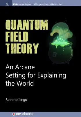 Teoria quantistica dei campi: Un'impostazione arcana per spiegare il mondo - Quantum Field Theory: An Arcane Setting for Explaining the World