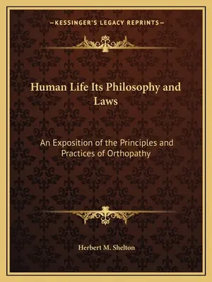 La vita umana, la sua filosofia e le sue leggi: Esposizione dei principi e delle pratiche dell'ortopatia - Human Life Its Philosophy and Laws: An Exposition of the Principles and Practices of Orthopathy