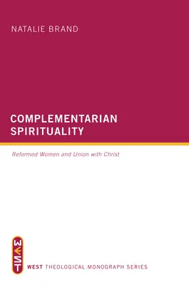 Spiritualità complementare: Le donne riformate e l'unione con Cristo - Complementarian Spirituality: Reformed Women and Union with Christ