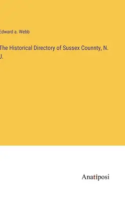 L'annuario storico della contea di Sussex, N. J. - The Historical Directory of Sussex Counnty, N. J.