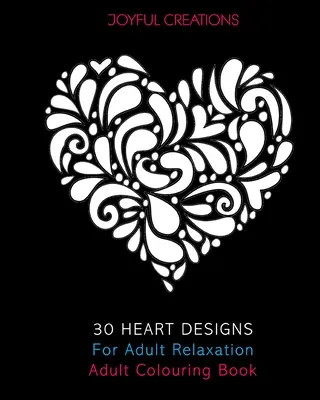 30 disegni di cuori per il relax degli adulti: Libro da colorare per adulti - 30 Heart Designs For Adult Relaxation: Adult Colouring Book