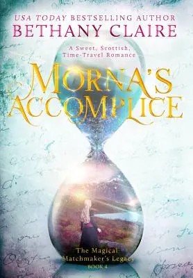 Il complice di Morna: Un dolce romanzo scozzese sui viaggi nel tempo - Morna's Accomplice: A Sweet, Scottish, Time Travel Romance