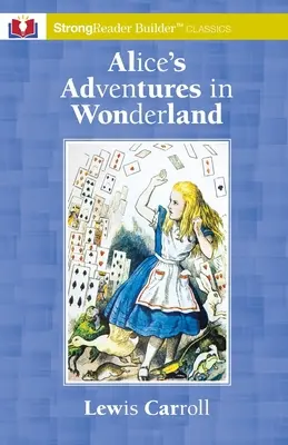 Le avventure di Alice nel paese delle meraviglie: Un classico di StrongReader Builder(TM) per lettori dislessici e in difficoltà - Alice's Adventures in Wonderland: A StrongReader Builder(TM) Classic for Dyslexic and Struggling Readers
