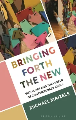Portare il nuovo: L'arte visiva e il mondo della Cina contemporanea - Bringing Forth the New: Visual Art and the World of Contemporary China