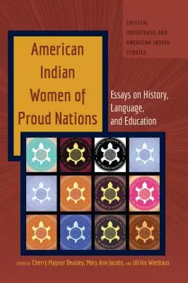 Donne indiane d'America di nazioni orgogliose: Saggi su storia, lingua e istruzione - American Indian Women of Proud Nations: Essays on History, Language, and Education