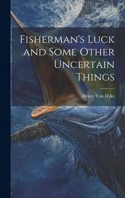 La fortuna del pescatore e altre cose incerte - Fisherman's Luck and Some Other Uncertain Things