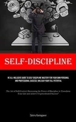Autodisciplina: La guida completa alla padronanza dell'autodisciplina per il vostro successo personale e professionale: Liberate il vostro pieno potere - Self-Discipline: The All-Inclusive Guide to Self-Discipline Mastery for Your Own Personal and Professional Success: Unleash Your Full P
