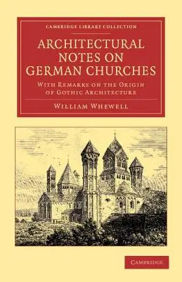 Note architettoniche sulle chiese tedesche: Con osservazioni sull'origine dell'architettura gotica - Architectural Notes on German Churches: With Remarks on the Origin of Gothic Architecture