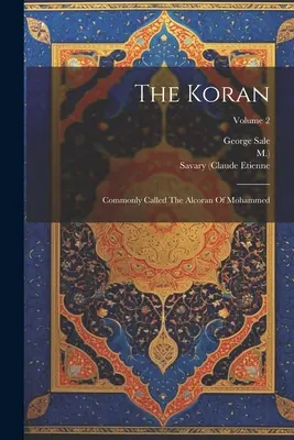 Il Corano: Comunemente chiamato l'Alcorano di Maometto; Volume 2 - The Koran: Commonly Called The Alcoran Of Mohammed; Volume 2