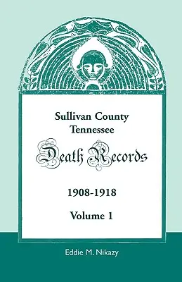 Contea di Sullivan, Tennessee, registri di morte: 1908-1918 - Sullivan County, Tennessee, Death Records: 1908-1918
