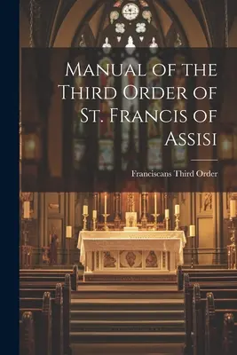 Manuale del Terzo Ordine di San Francesco d'Assisi - Manual of the Third Order of St. Francis of Assisi
