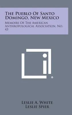Il Pueblo di Santo Domingo, Nuovo Messico: Memorie dell'Associazione Antropologica Americana, n. 43 - The Pueblo of Santo Domingo, New Mexico: Memoirs of the American Anthropological Association, No. 43