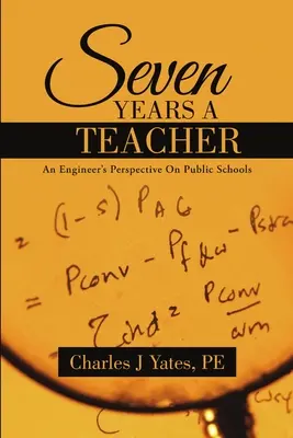 Sette anni da insegnante: Il punto di vista di un ingegnere sulle scuole pubbliche - Seven Years a Teacher: An Engineer's Perspective On Public Schools