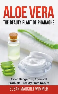Aloe Vera: La pianta della bellezza dei faraoni: Evitare i prodotti chimici e pericolosi - Bellezza dalla natura - Aloe Vera: The Beauty Plant Of Pharaohs: Avoid Dangerous, Chemical Products - Beauty From Nature