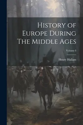 Storia dell'Europa nel Medioevo; Volume I - History of Europe During The Middle Ages; Volume I