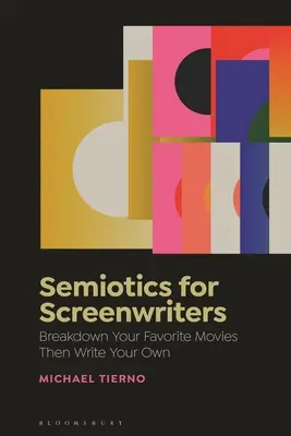 Semiotica per sceneggiatori: Scomponi i tuoi film preferiti e scrivi i tuoi - Semiotics for Screenwriters: Break Down Your Favorite Movies Then Write Your Own