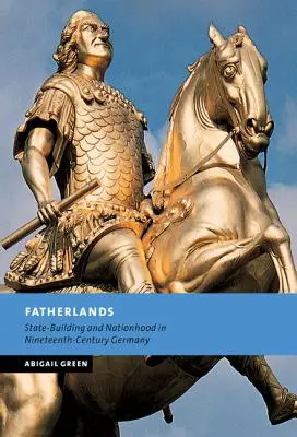 Patrie: Costruzione dello Stato e della Nazione nella Germania del diciannovesimo secolo - Fatherlands: State-Building and Nationhood in Nineteenth-Century Germany