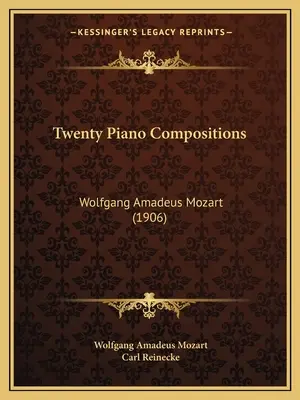 Venti composizioni per pianoforte: Wolfgang Amadeus Mozart (1906) - Twenty Piano Compositions: Wolfgang Amadeus Mozart (1906)