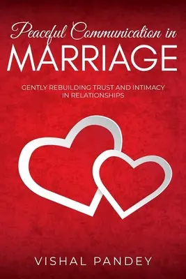Comunicazione pacifica nel matrimonio: Ricostruire delicatamente la fiducia e l'intimità nei rapporti di coppia - Peaceful Communication in Marriage: Gently Rebuilding Trust and Intimacy in Relationships