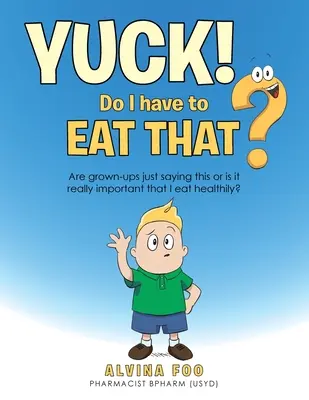 Che schifo! - Devo proprio mangiarlo? Gli adulti dicono solo questo o è davvero importante che io mangi in modo sano? - Yuck! - Do I Have to Eat That?: Are Grown-Ups Just Saying This or Is It Really Important That I Eat Healthily?