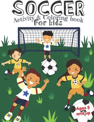 Attività di calcio e libro da colorare per bambini dai 5 anni in su: Divertimento per bambini e bambine, scuola materna, asilo nido - Soccer Activity and Coloring Book for kids Ages 5 and up: Fun for boys and girls, Preschool, Kindergarten