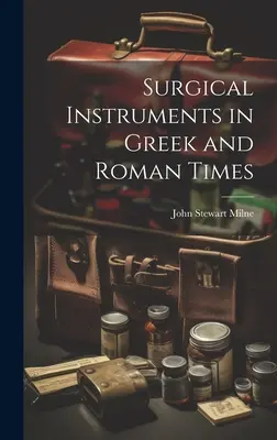 Strumenti chirurgici in epoca greca e romana - Surgical Instruments in Greek and Roman Times
