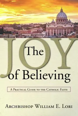 La gioia di credere: Guida pratica alla fede cattolica - Joy of Believing: A Practical Guide to the Catholic Faith