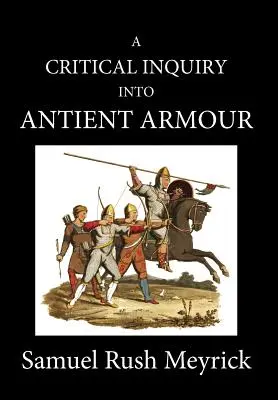 A Crtitical Inquiry Into Antient Armour: as it existed in europe, but particularly in england, from the norman conquest to the reign of KING CHARLES I (Un'indagine critica sulle armature antiche: come esistevano in Europa, ma in particolare in Inghilterra, dalla conquista normanna al regno di re Car - A Crtitical Inquiry Into Antient Armour: as it existed in europe, but particularly in england, from the norman conquest to the reign of KING CHARLES I