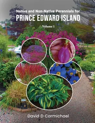 Piante perenni autoctone e non autoctone per l'Isola del Principe Edoardo: Una biblioteca pittorica Vol. 1 - Native and Non-Native Perennials for Prince Edward Island: A Pictorial Library Vol 1