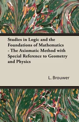 Studi di logica e fondamenti della matematica - Il metodo assiomatico con particolare riferimento alla geometria e alla fisica - Studies in Logic and the Foundations of Mathematics - The Axiomatic Method with Special Reference to Geometry and Physics