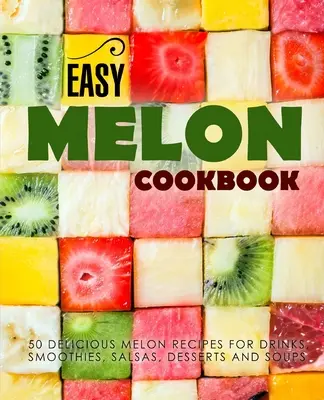 Ricettario del melone facile: 50 deliziose ricette a base di melone per bevande, frullati, salse, dolci e zuppe (2a edizione) - Easy Melon Cookbook: 50 Delicious Melon Recipes for Drinks, Smoothies, Salsas, Desserts and Soups (2nd Edition)