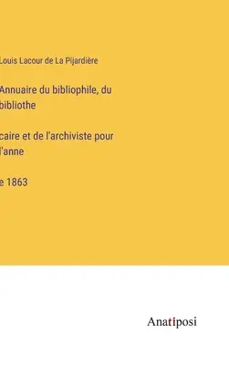 Annuario del bibliofilo, bibliotecario e archivista per l'anno 1863 - Annuaire du bibliophile, du bibliothécaire et de l'archiviste pour l'année 1863