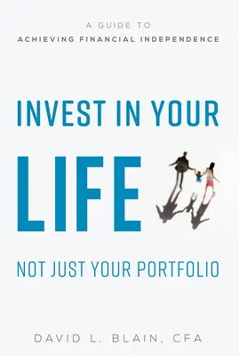 Investire nella vita, non solo nel portafoglio: Una guida per raggiungere l'indipendenza finanziaria - Invest in Your Life Not Just Your Portfolio: A Guide to Achieving Financial Independence
