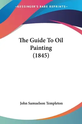 Guida alla pittura a olio (1845) - The Guide To Oil Painting (1845)