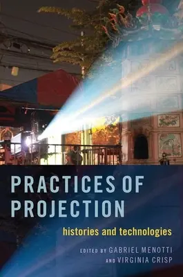 Pratiche di proiezione: Storie e tecnologie - Practices of Projection: Histories and Technologies