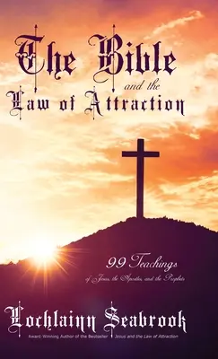 La Bibbia e la Legge di Attrazione: 99 insegnamenti di Gesù, degli Apostoli e dei Profeti - The Bible and the Law of Attraction: 99 Teachings of Jesus, the Apostles, and the Prophets