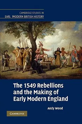 Le ribellioni del 1549 e la creazione della prima Inghilterra moderna - The 1549 Rebellions and the Making of Early Modern England