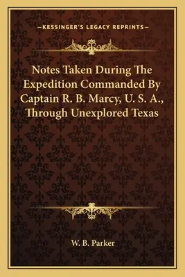 Appunti presi durante la spedizione comandata dal capitano R. B. Marcy, U. S. A., attraverso il Texas inesplorato. - Notes Taken During The Expedition Commanded By Captain R. B. Marcy, U. S. A., Through Unexplored Texas