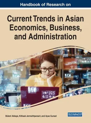 Manuale di ricerca sulle tendenze attuali dell'economia, degli affari e dell'amministrazione asiatica - Handbook of Research on Current Trends in Asian Economics, Business, and Administration