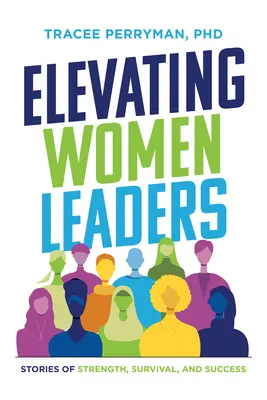 Elevare le donne leader: Storie di forza, sopravvivenza e successo - Elevating Women Leaders: Stories of Strength, Survival and Success