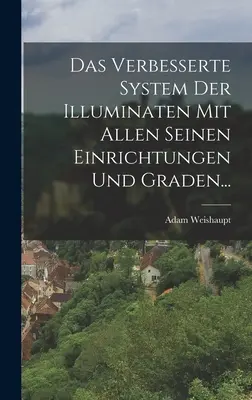 Il sistema degli Illuminati con le loro caratteristiche e i loro valori... - Das Verbesserte System Der Illuminaten Mit Allen Seinen Einrichtungen Und Graden...