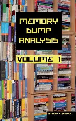 Antologia dell'analisi dei dump di memoria, edizione da collezione, volume 1 - Memory Dump Analysis Anthology Collector's Edition, Volume 1