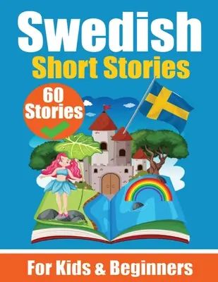 60 storie brevi in svedese Un libro in doppia lingua, inglese e svedese Un libro di apprendimento della lingua svedese per bambini e principianti: Imparare lo svedese in inglese e svedese - 60 Short Stories in Swedish A Dual-Language Book in English and Swedish A Swedish Language Learning book for Children and Beginners: Learn Swedish Lan