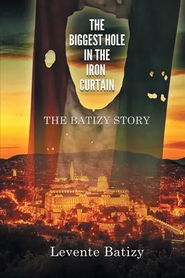 Il più grande buco nella cortina di ferro: La storia di Batizy - The Biggest Hole in the Iron Curtain: The Batizy Story