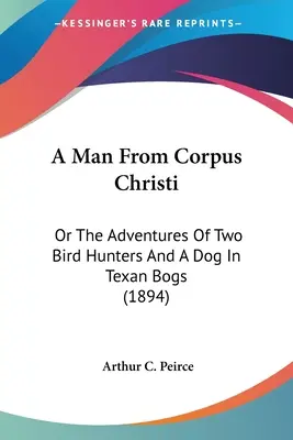 Un uomo di Corpus Christi: o le avventure di due cacciatori di uccelli e di un cane nelle paludi texane (1894) - A Man From Corpus Christi: Or The Adventures Of Two Bird Hunters And A Dog In Texan Bogs (1894)