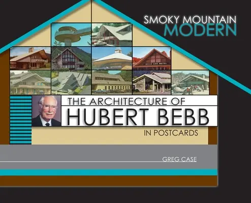 Smoky Mountain Modern: l'architettura di Hubert Bebb in cartolina - Smoky Mountain Modern: The Architecture of Hubert Bebb in Postcards