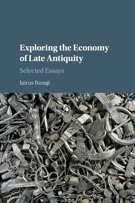 Esplorare l'economia della tarda antichità: Saggi selezionati - Exploring the Economy of Late Antiquity: Selected Essays